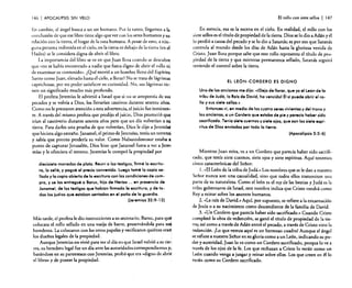 146

I APOCALIPSIS

SIN VELO

En cambio, el ángel busca a un ser humano. Por lo tanto, llegamos a la
conclusión de que ese libro tiene algo que ver con los seres humanos y su
relación con la tierra, el hogar de la raza humana. A pesar de esto, a ninguna persona redimida en el cielo, en la tierra ni debajo de la tierra (en el
Hades) se le considera digna de abrir el libro.
La importancia del libro se ve en que Juan llora cuando se descubre
que «no se había encontrado a nadie que fuera digno de abrir el rollo ni
de examinar su contenido». ¿Qué movió a un hombre lleno del Espíritu
Santo como Juan, elevado hasta el cielo, a llorar? No se trata de lágrimas
caprichosas, por no poder satisfacer su curiosidad. No, sus lágrimas tienen un significado mucho más profundo.
El profeta Jeremías le advirtió a Israel que si no se arrepentía de sus
pecados y se volvía a Dios, los llevarían cautivos durante setenta años.
Como no le prestaron atención a esta advertencia, el juicio fue inminente. A través del mismo profeta que predijo el juicio, Dios prometió qu~
irían al cautiverio durante setenta años pero que un día volverían a s...
tierra. Para darles una prueba de que volverían, Dios le dijo a Jeremí~
que hiciera algo extraño. [anamel, el primo de Jeremías, tenía un terreno
y sabía que pronto perdería su valor. Como Nabucodonosor estaba ••
punto de capturar Jerusalén, Dios hizo que Janamel fuera a ver a Jereil:
mías y le ofreciera el terreno. Jeremías le compró la propiedad por
diecisiete monedas de plata. Reuní a los testigos, firmé la escritura, la selé, y pagué el precio convenido. Luego tomé la copia se·
liada y la copia abierta de la escritura con las condiciones de como
pro, y se las entregué a Saruc, hijo de Nerias ... en presencia de
Janamel, de los testigos que hablan firmado la escritura, y de too.
dos los judíos que estaban sentados en el patio de la guardia.
(Jeremlas 32 :9- 12)

Más tarde, el profeta le dio instrucciones a su secretario, Baruc, para que:
colocara el rollo sellado en una vasija de barro, preservándola para sus,
herederos. La colocaron con los otros papeles y verificaron quiénes eran!
.
los dueños legales de la propiedad.
Aunque Jeremías no vivió para ver el día en que Israel volvió a su rieera, su heredero legal fue un día ante las autoridades correspondientes y.
basándose en su parentesco con Jeremías, probó que era ..digno de abrir
el libro.. y de poseer la propiedad.

El rollo con siete sellos

I

147

En esencia, esa es la escena en el cielo. En realidad, el rollo con los
siete sellos es el título de propiedad de la tierra. Dios se lo dio a Adán y él
lo perdió a causa del pecado y se lo dio a Satanás; es por eso que Satanás
controla al mundo desde los días de Adán hasta la gloriosa venida de
Cristo. Juan llora porque sabe que este rollo representa el título de propiedad de la tierra y que mientras permanezca sellado. Satanás seguirá
teniendo el control sobre la tierra.
EL LEÓN-CORDERO ES DIGNO

Uno de los ancianos me dijo: celDeja de llorar, que ya el Le6n de la
tribu de Judó, la Raixde David, ha vencidol Él si puede abrir el rollo y sus siete sellos."
Entonces vi, en medio de los cuatro seres vivientes y del trono y
los ancianos, a un Cordero que estaba de pie y parecía haber sido
sacrificado. Tenia siete cuernos y siete ojos, que son los siete espíritus de Dios enviados por toda la tierra.
(Apocalipsis 5:5·6)

Mientras Juan mira, ve a un Cordero que parecía haber sido sacrificado, que tenía siete cuernos, siete ojos y siete espíritus. Aquí tenemos
cinco características del Señor:
1. «El León de la tribu de Judá .» Los nombres que se le dan a nuestro
Señor nunca son una casualidad, sino que todos ellos transmiten una
parte de su naturaleza. Como el león es el rey de las bestias y J udá es la
tribu gobernante de Israel, este nombre indica que Cristo vendrá como
Rey a reinar sobre los asuntos humanos.
2. «La raíz de David." Aquí. por supuesto, se refiere a la encarnación
de Jesús o a su nacimiento como descendiente de la familia de David.
3. «Un Cordero que parecía haber sido sacrificado." Cuando Cristo
completó la obra de redención, se ganó el título de propiedad de la tierra; así como a través de Adán entró el pecado, a través de Cristo vino la
redención. ¡Lo que vemos aquí es un hermoso cuadro! Aunque el ángel
se refiere a nuestro Señor en su gloria como a un León, indicando su poder y autoridad, Juan lo ve como un Cordero sacrificado, porque lo ve a
través de los ojos de la fe. Los que rechazan a Cristo lo verán como un
León cuando venga a juzgar y reinar sobre ellos. Los que creen en él lo
verán como su Cordero sacrificado.

 