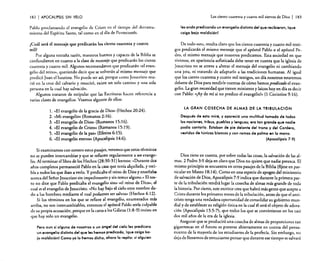 182

I APOCALIPSIS

SIN VElO

Pablo proclamando el evangelio de Cristo en el tiempo del derramamiento del Espíritu Santo, tal como en el día de Pentecostés.
¿Cuál será el mensaje que predicarán los dento cuarenta y cuatro

mil?
Por alguna extraña razón, maestros búenos y capaces de la Biblia se
confundieron en cuanto a la clase de mensaje que predicarán los ciento
cuarenta y cuatro mil. Algunos recomendaron que predicarán "el evangelio del reino», queriendo decir que se volverán al mismo mensaje que
predicó Juan el bautista. No puede ser así, porque como Jesucristo murió en la cruz del calvario y resucitó> existe un solo camino y una sola
persona en la cual hay salvación.
Algunos trataron de estipular que las Escrituras hacen referencia a
varias clases de evangelios. Veamos algunos de ellos:
l. "El evangelio de la gracia de Dios>. (Hechos 20:24).
2. "Mi evangelio). (Romanos 2: 16).
3. "El evangelio de Díos- (Romanos 15:16).
4. «El evangelio de Cristo» (Romanos 15: 19).
5. "El evangelio de la paz.» (Efesios 6:15).
6.••El evangelio eterno» (Apocalipsis 14:6).
Si examinamos con esmero estos pasajes, veremos que estos términos
no se pueden intercambiar y que se refieren regularmente a un evangelio. Al terminar el libro de los Hechos (28:30-31) leemos: "Durante dos
años completos permaneció Pablo en la casa que tenía alquilada. y recibía a todos los que iban a verlo. Y predicaba el reino de Dios y enseñaba
acerca del Señor Jesucristo sin impedimento y sin temor alguno.» El texto no dice que Pablo predicaba el evangelio sino «el reino de Dios», el
cual es el evangelio de Jesucristo. "No hay bajo el cielo otro nombre dado a los hombres mediante el cual podamos ser salvos» (Hechos 4: 12).
Si los términos en los que se refiere al evangelio, enumerados más
arriba, no son intercambiables, entonces el apóstol Pablo sería culpable
de su propia acusación, porque en la carta a los Gálatas (1 :8-9) insiste en
que hay solo un evangelio.
Pero aun si alguno de nosotros o un óngel del cielo les predicara
un evangelio distinto del que les hemos predicado. Ique caiga bajo maldiciónl Como yo lo hemos dicho, ahora lo repito: si alguien

Los ciento cuarenta y cuatro mil siervos de Dios

I

183

les anda predicando un evangelio distinto del que recibieron, lque
caiga bajo maldición!

De todo esto, resulta claro que los ciento cuarenta y cuatro mil testigos predicarán el mismo mensaje que el apóstol Pablo o el apóstol Pedro. el mismo mensaje que nosotros predicamos. Esta sociedad en que
vivimos. en apariencia sofisticada debe tener en cuenta que la iglesia de
Jesucristo no se atreve a alterar el mensaje del evangelio ni cambiando
una jota, ni tratando de adaptarlo a las tradiciones humanas. Al igual
que los ciento cuarenta y cuatro mil testigos. un día nosotros estaremos
delante de Dios para rendirle cuentas de cómo hemos predicado el evangelio. La gran necesidad que tienen ministros y laicos hoy en día es decir
con Pablo: «¡Ay de mí si no predico el evangelio!» (I Corintios 9: 16).
LA GRAN COSECHA DE ALMAS DE LA TRIBULACiÓN
Después de esto miré, y apareció una multitud tomada de todas
las naciones, tribus, pueblos y lenguas; era tan grande que nadie
podio contarla. Estaban de pie delante del trono y del Cordero,
vestidos de túnicas blenccs y con ramas de palma en lo mano.
(Apocalipsis 7:9)

Dios tiene en cuenta, por sobre todas las cosas. la salvación de las almas. 2 Pedro 3:9 deja en claro que Dios no quiere que nadie perezca. El
mismo principio se encuentra en otros pasajes de la Biblia (fíjese en particular en Mateo 18: 14). Como en una especie de apogeo del ministerio
de salvación de Dios. Apocalipsis 7:9 indica que durante la primera parte de la tribulación tendrá lugar la cosecha de almas más grande de toda
la historia. Por cierto. este escritor cree que habrá más gente que acepte a
Cristo durante los primeros meses de la tribulación, antes de que el anticristo tenga una verdadera oportunidad de consolidar su gobierno mundial y de establecer su religión única en la cual él será el objeto de adoración (Apocalipsis 13:5-7), que todos los que se convirtieron en los casi
dos mil años de la era de la iglesia.
Asegurar que se producirá una cosecha de almas de proporciones tan
gigantescas en el futuro es ponerse abiertamente en contra del pensamiento de la mayoría de los estudiantes de la profecía. Sin embargo, no
deja de llenarnos de entusiasmo pensar que durante ese tiempo se salvará

 