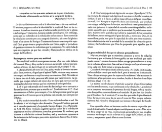 192

I APOCALIPSIS

Los ciento cuarenta y cuatro mil siervos de Dios 1 193

SIN VELO

-Aquéllos son los que están saliendo de la gran tribulación;
han lavado y blanqueado sus túnicas en la sangre del Cordero.
(Apocalipsis 7: 13- 14)

Se dice cuidadosamente cuál es la identidad exacta de esta multitud.
El anciano pregunta cuál es la identidad de la multitud. Juan no los reconoce. lo cual nos muestra que si hubieran sido miembros de la iglesia
o del Antiguo Testamento, hubiera podido identificarlos. Sin embargo.
como son los redimidos de la tribulación no los conoce. Estos santos de
la tribulación constituyen una categoría distintiva, así como la iglesia e
Israel o los santos del Antiguo Testamento forman una compañía especial. Cada grupo tiene su propia relación con Cristo. según el período en
el que se convirtieron los individuos que lo componen. No cabe duda de
que son creyentes, ya que han "lavado y blanqueado sus túnicas en la
sangre del Cordero».
Recompensas eternas para esta multitud
Esta multitud recibirá recompensas eternas. "Por eso, están delante
del trono de Dios, y día y noche le sirven en su templo; yel que está sentado en el trono les dará refugio en su santuario» (Apocalipsis 7: 15).
1. «Están delante del trono de Dios. y día y noche le sirven en su templo.» Estas personas. al igual que elapóstol Pablo. "aunque estoy ausente
en cuerpo, no obstante en espíritu estoy con vosotros» (RV). No están en
la tierra, sino en el cielo; para estar allí. tienen que haber muerto. La posición que ocupan delante del trono deja en claro que cuentan con las
mismas bendiciones eternas que los creyentes de otros períodos.
2. "y el que está sentado en el trono les dará refugio en su santuario.»
Esta es la misma promesa que se nos dio en 1 Tesalonicenses 4: 17: «Yasí
estaremos con el Señor para siempre.. Una de las promesas para los que
ponen su fe en Cristo es que en la próxima vida estarán para siempre con
el Señor.
3. No tendrán necesidad de nada: "Ya no sufrirán hambre ni sed. No
los abatirá el sol ni ningún calor abrasador. Porque el Cordero que está
en el trono los pastoreará y los guiará a fuentes de agua viva.» (Apocalipsis 7: 16-17). Estos versículos sugieren que los santos de la tribulación
soportaron mucho sufrimiento y muchas privaciones. Es evidente, que
durante la tribulación tuvieron hambre y sed. y estuvieron expuestos a
las inclemencias del tiempo, pero como soportaron hasta el fin, el Salvador los librará.

4. «y Dios les enjugará toda lágrima de sus ojos» (Apocalipsis 7: 17b).
La promesa de «enjugar toda lágrima de sus ojos» en la vida venidera, es
similar a la que se le hace a la iglesia luego del juicio del gran trono blanco en el 21 :4. Aunque es imposible decir con exactitud a qué se refiere
con enjugar toda lágrima de los ojos. me inclino a creer que está relacionado con quitarnos la capacidad de recordar cosas desagradables. incluyendo a aquellos que se perdieron por la eternidad. Si pudiéramos recordar a nuestros seres queridos que sufren la maldición de los tormentos
del infierno, se nos extinguiría el gozo del cielo. a menos que Dios, en su
maravillosa gracia, nos quite la capacidad de sufrir por estos recuerdos.
Esto señala todavía más la seriedad de la necesidad de salvación que tenemos y las bendiciones que Dios ha preparado para aquellos que lo
aman.
La gran multitud de los que se salvaron personalmente
Hay un principio que se mantiene constante a través de todas las
Escrituras y que se ilustra de forma gráfica en esta multitud que nadie
puede contar: Los seres humanos deben escoger personalmente si aceptan o rechazan a Jesucristo. Sea cual sea el tiempo en el que viva una persona, cada uno debe tomar su propia decisión.
Cuando el Señor Jesús estaba sobre la tierra: "Ya estaba en el mundo,
yel mundo fue creado por medio de él, pero el mundo no lo reconoció.
Vino a lo que era suyo. pero los suyos no lo recibieron. Mas a cuantos lo
recibieron, a los que creen en su nombre. les dio el derecho de ser hijos
de Dios). (luan 1:10-12).
Lo mismo sucede durante el período actual en el que Dios trabaja
con los seres humanos, y que continuará en la tribulación. La multitud
no se compone meramente de personas de toda lengua, tribu y nación,
sino de aquellos, como se afirma en el versículo 14. que han sido lavados
por el Cordero. En el versículo 15 se nos dice que están de pie delante de
Dios. Se les permite estar de pie ante el trono de Dios porque voluntariamente han "lavado y blanqueado sus túnicas en la sangre del Cordero».

Esta expresión ofrece un hermoso cuadro de nuestra aceptación personal de la salvación. Cuando alguien está dispuesto a venir a Dios a través de la sangre de su Hijo. reconociendo personalmente sus pecados.
entonces sus harapos sucios se lavan en la sangre del Cordero, de Jesucristo. y esa persona queda blanca como la nieve.

 