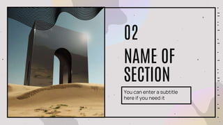 NAME OF
SECTION
You can enter a subtitle
here if you need it
02
 
