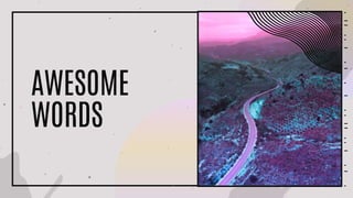 AWESOME
WORDS
 