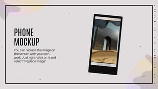 You can replace the image on
the screen with your own
work. Just right-click on it and
select “Replace image”
PHONE
MOCKUP
 