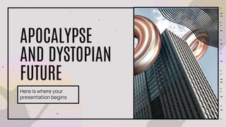 APOCALYPSE
AND DYSTOPIAN
FUTURE
Here is where your
presentation begins
 