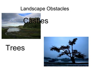 Landscape Obstacles  Castles Trees 