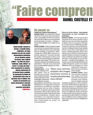 DANIEL COSTELLE ET

                                       Du jamais vu                                  Dans sa forme même, Apocalypse
                                       Quelle est l’origine d’Apocalypse ?
                                       Isabelle Clarke : Je voudrais tout d’abord représente un pari novateur et
                                       remercier du fond du cœur les auteurs, audacieux…
                                       Jean-Louis Guillaud et Henri de Turenne, Daniel Costelle : Je crois que le plus
                                       de m’avoir fait conﬁance sur une entreprise important est le sens du public et de la
                                       aussi importante. Leur série — mythique — clarté que nous nous sommes imposé dès
                                       Les Grandes batailles est à l’origine de ce le départ, ainsi qu’ une rigueur historique
                                       projet.                                       et un grand sens de l’efﬁcacité narrative.
      Daniel Costelle, historien et    Daniel Costelle : Patrice Duhamel voulait Ce que nous savons, c’est qu’il était extrê-
                                       commémorer le soixante-dixième anniver- mement compliqué de faire simple. Isabelle
      écrivain, et Isabelle Clarke,    saire du déclenchement de la Seconde Clarke a voulu faire d’Apocalypse une
            réalisatrice, ont signé    Guerre mondiale, 3 septembre 1939 – œuvre cinématographique. Nous avons
  quelques-uns des très grands         3 septembre 2009. Mais comment s’y utilisé tous les moyens modernes pour
      documentaires historiques        prendre, aujourd’hui ? Comment raconter aborder l’Histoire d’une façon nouvelle. La
         de ces dernières années       de manière intéressante et claire un tel série, constituée exclusivement d’images
                                       conﬂit ? Comment témoigner de cette folie d’archives, a été pensée et conçue avec
       “Eva Braun, dans l’intimité     meurtrière généralisée ? Et surtout com- les outils — narratifs, technologiques — du
d’Hitler”, “Les Ailes des héros”,      ment faire comprendre l’indicible aux jeunes cinéma. Les archives bénéﬁcient ainsi d’une
 “Lindbergh, l’aigle solitaire” ou     générations ? Très vite, nous avons senti qualité d’image (en couleur et en Haute
  encore “La Traque des Nazis”.        que ce projet allait être atypique et résolu- Déﬁnition) et de son (mixage en 5.1) tout
                                       ment nouveau...                                              simplement époustou-
Pour commémorer le soixante-           Isabelle Clarke : …d’une “Nous nous sommes ﬂante ! De quoi convaincre
          dixième anniversaire de
   la Seconde Guerre mondiale,
                                       ampleur totalement iné-
                                       dite, même ! Pour la
                                                                    emparés des images tout le monde ! : Nous
                                                                                                    Isabelle Clarke
    ils repoussent les limites du      première fois, une série d’archives comme si nous sommes emparés
    documentaire pour créer un         documentaire embrasse nous les avions tournées des images d’archives
                                       la Seconde Guerre dans                                       comme si nous les avions
spectacle choc et édiﬁant. Une         sa globalité, s’intéressant nous-mêmes”                      tournées nous-mêmes,
     manière de transmettre aux        aux stratégies et enjeux                                     pour les intégrer dans de
jeunes générations la mémoire          géopolitiques internationaux mais aussi véritables séquences, comme une ﬁction
                      de cette folie   s’attardant sur le visage des hommes et (il y a près de 800 plans par épisode). La
                                       des femmes, racontant leur quotidien. série joue ainsi sur un équilibre délicat
          meurtrière généralisée.      Apocalypse est une série à hauteur entre le récit historique et l’émotion. Nous
                       Explications.   d’homme : on pénètre à la fois dans la tête avons fait en sorte de maintenir en perma-
                                       des grands chefs et dans celle des victi- nence ces différents niveaux de lecture
                                       mes, des sans-grade. Voilà la guerre telle en étant extrêmement rigoureux histori-
                                       qu’on ne l’a jamais vue : humaine, “atroce quement (tout a été vériﬁé et re-vériﬁé par
                                       et familière”, pour reprendre l’expres- nos conseillers), tout en restant accessi-
                                       sion employée par Fabrice Puchault qui bles au plus grand nombre, intelligibles et
                                       était responsable du projet, au captivants.
                                       commencement.
 