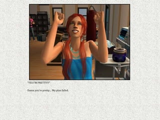 “YES I’M PRETTY!!!”

Damn you’re pretty.... My plan failed.
 