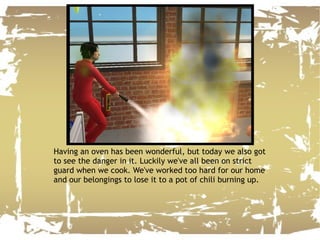 Having an oven has been wonderful, but today we also got to see the danger in it. Luckily we've all been on strict guard when we cook. We've worked too hard for our home and our belongings to lose it to a pot of chili burning up. 