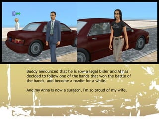 Buddy announced that he is now a legal biller and Al has decided to follow one of the bands that won the battle of the bands, and become a roadie for a while. And my Anna is now a surgeon, I'm so proud of my wife. 