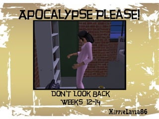 Apocalypse Please! HippieLayla86 Don't Look Back Weeks  12-14 