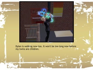 Dylan is walking now too. It won't be too long now before my twins are children. 