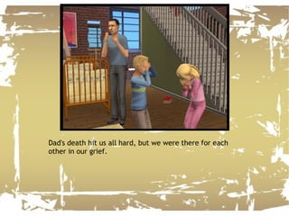 Dad's death hit us all hard, but we were there for each other in our grief. 