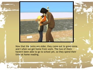 Now that the twins are older, they come out to greet Anna and I when we get home from work. The two of them haven't been able to go to school yet, so they spend their time at home reading. 