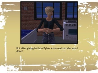 But after giving birth to Dylan, Anna realized she wasn't done! 