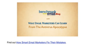with

                                        What Email Marketers Can Learn
                                        From The Antivirus Apocalypse

         Wednesday, December 29, 2010




Find out How Smart Email Marketers Fix Their Mistakes.
 