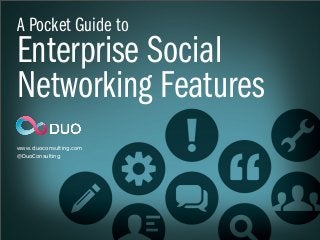 A Pocket Guide to
Enterprise Social
Networking Features
www. duoconsulting.com
@DuoConsulting
 