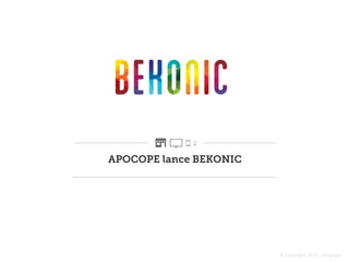 APOCOPE lance BEKONIC

© Copyright 2013 - Apocope

 
