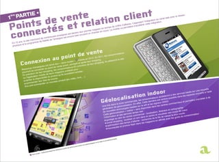 réseau
                                                                                                                                                                           l web                                                            avec le
                                                                                                                                                                   du cana
                                                                                                                                                          gration
                                                                                                                                            nda nt l’inté        grati on.
                                                                                                                                    s. Cepe            ette inté
                                                                                                                          d’affaire          élérer c
                                                                                                            es d e chiffre ermettre d’acc
                                                                                                    en term          ile va p
                                                                                          magasin cours. Le mob
                                                                            leur p remier     tier en
                                                                       enu               chan
                                                               est dev          vent un
                                                     seignes            ien sou
                                    ombre   uses en        st e ncore b
                            nd de n                eigne e
                     marcha               de l’ens
        ns , le site      me d e fidélité
En 10 a            rogram
        e et le p
physiqu


                                                                                                                                   teurs
                                                                                                                          somma
                                                                                                                les con
                                                                                                    .E n 2011,
                                                                                          en 2010 ping.                              site
                                                                               2
                                                                                  mobile           hop                      eront le
                                                                       cator »            s leur s               ils utilis
                                                       ur «  store lo ndant et aprè               ur sh opping,
                                              lancé le            ant, pe               ion de le
                                  nes ont               ente av               n prévis
                   up   d’enseig r au point de v                mma   teurs E
          Beauco                ecte                  s conso référés pour :
                      se conn                ping, le
          p ourront               ur shop                gasins
                                                                  p             cheter,
                          n de le               urs ma                 aitent a
           En  prévisio n mobile de le               uit qu’i ls souh
                      licatio                   prod
           ou l’app                    ilité du                                    vre,…).
                           disponib                urse,                 vidéo, li
              v érifier la         r lis  te de co        pro duit (jeu
                         nder leu r un nouveau
              comma                 de
                           omman
               ou pré-c
                                                                                                                                                                                                                                                                                           e
                                                                                                                                                                                                                                                                                  nouvell
                                                                                                                                                                                                                                                                         sur une             ide
                                                                                                                                                                                                                                                         ervice s basés      couve rts à l’a
                                                                                                                                                                                                                                           ront  à des s         se  spaces
                                                                                                                                                                                                                                  accéde                 dans le
                                                                                                                                                                                                                      mateurs                 possible                               er à de
                                                                                                                                                                                                              consom ière est rendue                                         d’accéd
                                                                                                                                                                                              ercia  le, les         dern                  SS.                 et pe rmettra
                                                                                                                                                                                    e comm                 t, Cette             eux GN commerciaux
                                                                                                                                                                          s la zon sation. En effe wifi et les sign
                                                                                                                                                               fois dan                li                                            centres
                                                                                                                                                         Une                 géoloca s basées sur le nible dans les
                                                                                                                                                                   tion de         ologie                   dispo                                       raphie
                                                                                                                                                         généra           s techn                r » sera                                      t cartog
                                                                                                                                                                ouvelle                « indoo                l:                      éraire e              e coeur
                                                                                                                                                          de n                  ation                  s rée                on, itin              coups d
                                                                                                                                                                     é olocalis        ervic es temp rcial : localisati visualiser ses                           .
                                                                                                                                                                                                                                                        s courte sommateur.
                                                                                                                                                          Cette g            et des s              omme                 ntre et               se la plu            n
                                                                                                                                                           l’info rmation
                                                                                                                                                                                ein du    centre c     mi da   ns le ce      la file  de cais      s goû  ts du co
                                                                                                                                                               guida  ge au s       : locali ser un a : recherche de                 inité avec le
                                                                                                                                                                         hopping                     ente                  s en aff
                                                                                                                                                               social s                     ps d’att             magasin
                                                                                                                                                                         ation   des tem flash dans les
                                                                                                                                                                optimis              romos
                                                                                                                                                                            tés et p
                                                                                                                                                                n ouveau



                                                                                                                                                                         stale.
                                                                                                                                                                   sse po
                                                                                                                                                             e adre
                                                                                                                                                  saisie d’un
                                                                                                                                   lisation ou la
                                                                                                                             éoloca
                                                                                                                     via la g
                                                                                                     plus   proche
                                                                                              nte le
                                                                                       t de ve
                                                                                le poin
                                                                       ercher
                                                        ttant   de rech
                                                  perme
                                         module
                          re locator :
                    2 Sto
 