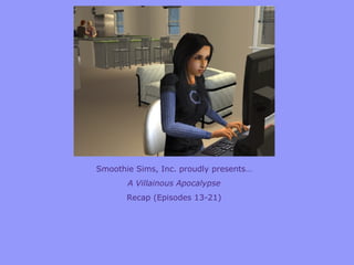 Smoothie Sims, Inc. proudly presents… A Villainous Apocalypse Recap (Episodes 13-21) 