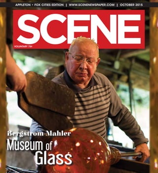 SC NE E
APPLETON • FOX CITIES EDITION | WWW.SCENENEWSPAPER.COM | OCTOBER 2015
VOLUNTARY 75¢
Bergstrom-Mahler
Museum of
Glass
 