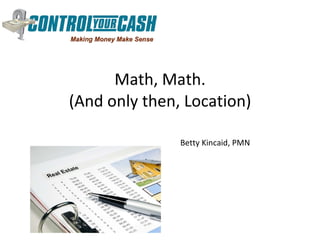 Math, Math. (And only then, Location) Betty Kincaid, PMN 