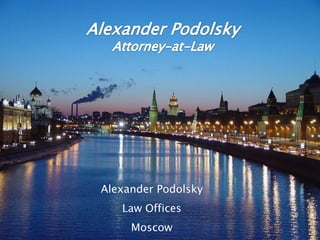 Alexander Podolsky
   Law Offices
     Moscow          1
 