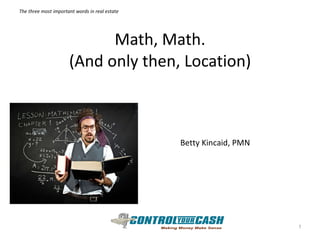 Math, Math. (And only then, Location) Betty Kincaid, PMN 