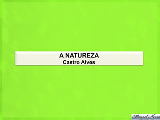 A NATUREZA
Castro Alves
 