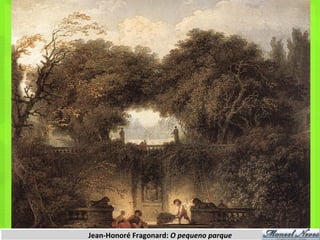 Jean-­‐Honoré	
  Fragonard:	
  O	
  pequeno	
  parque	
  
 