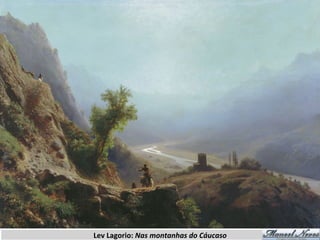 Lev	
  Lagorio:	
  Nas	
  montanhas	
  do	
  Cáucaso	
  
 