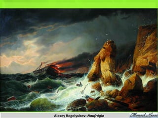 Alexey	
  Bogolyubov:	
  Naufrágio	
  
 