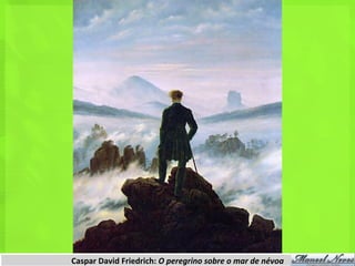 Caspar	
  David	
  Friedrich:	
  O	
  peregrino	
  sobre	
  o	
  mar	
  de	
  névoa	
  
 