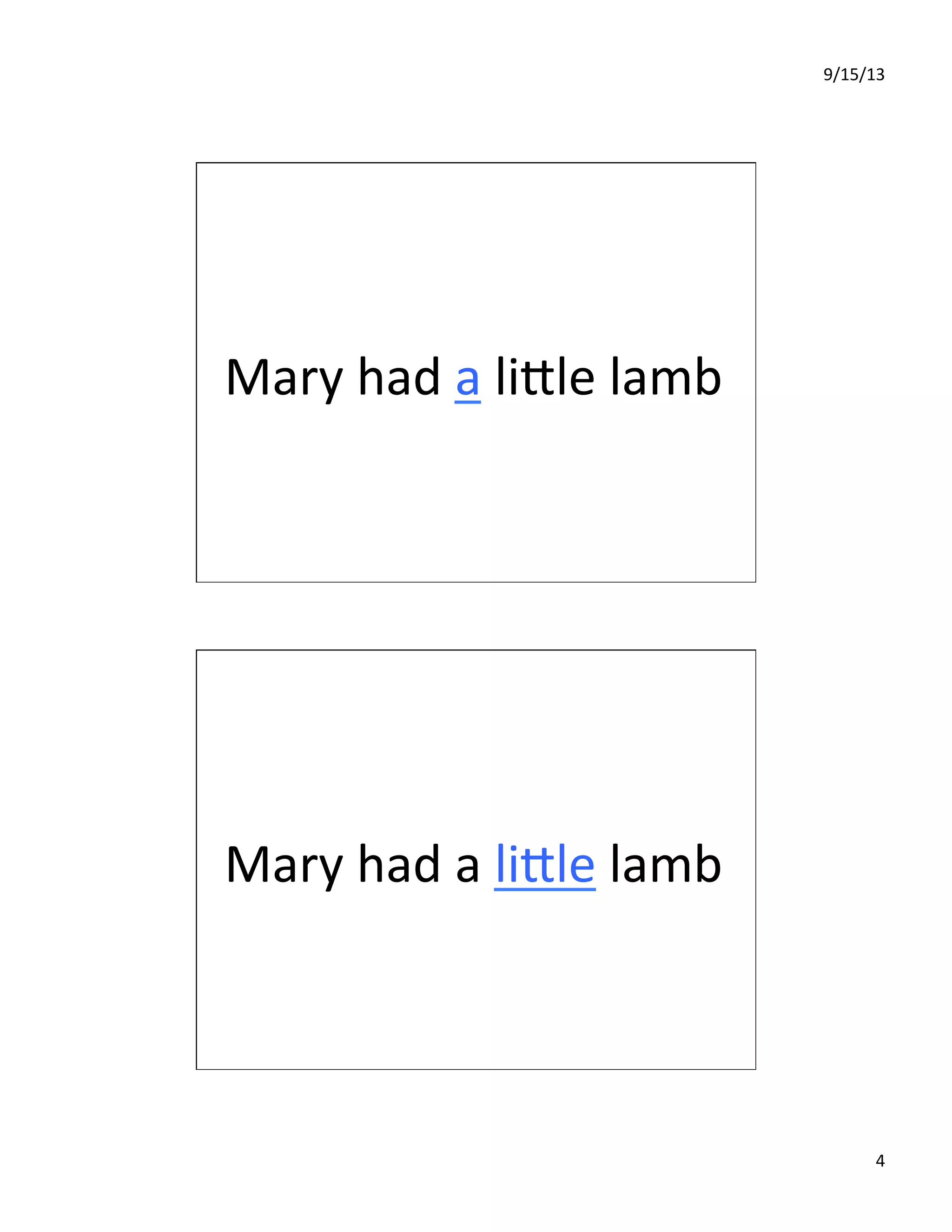 9/15/13	
  
4	
  
Mary	
  had	
  a	
  liIle	
  lamb	
  
Mary	
  had	
  a	
  liIle	
  lamb	
  
 