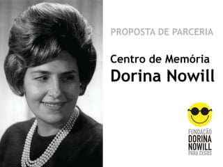 PROPOSTA DE PARCERIA

Centro de Memória

Dorina Nowill

 