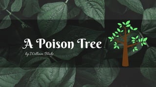 A Poison Tree
by William Blake
 