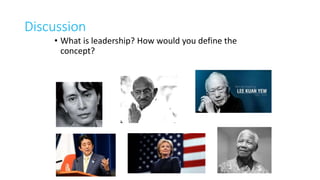 Discussion
• What is leadership? How would you define the
concept?
 