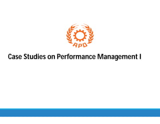Case Studies on Performance Management I
 