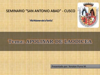 SEMINARIO “SAN ANTONIO ABAD” - CUSCO
Presentado por: Yonatan Puma M.
“Año MisionerodelaFamilia”
 