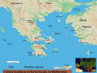 Templo de
Zeus em
Olímpia
A Grécia localiza-se no Sul da Europa, no Mediterrâneo
 