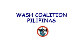 WASH COALITION
PILIPINAS
 