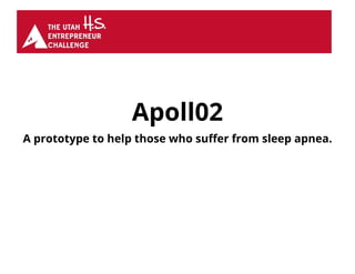 Apoll02
A prototype to help those who suffer from sleep apnea.
 