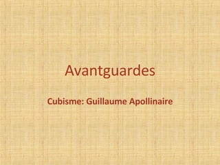 Avantguardes Cubisme: Guillaume Apollinaire 