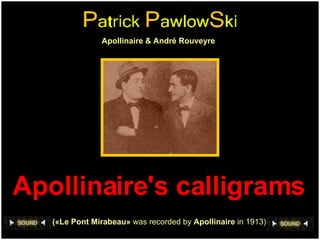 Apollinaire's calligrams   («Le Pont Mirabeau»  was recorded by  Apollinaire  in 1913) Apollinaire & André Rouveyre  