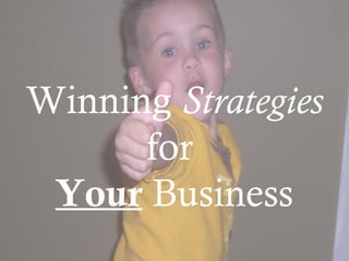 Winning Strategies
for
Your Business
 