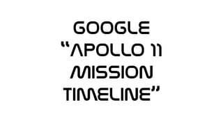 Google
“Apollo 11
Mission
Timeline”
 