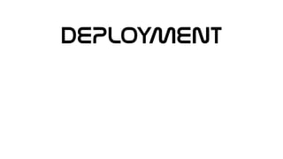 DEPLOYMENT
 