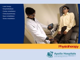 Physiotherapy Laser therapy Emg-biofeedback Cardiac rehabilitation Chest physiotherapy Neuro rehabilitation Stroke rehabilitation 