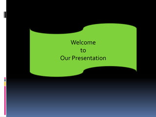 Welcome
to
Our Presentation
 