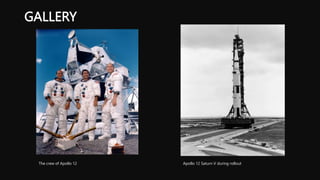 GALLERY
The crew of Apollo 12 Apollo 12 Saturn V during rollout
 