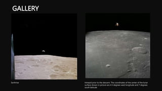 GALLERY
Earthrise Intrepid prior to the descent. The coordinates of the center of the lunar
surface shown in picture are 4.5 degrees west longitude and 7 degrees
south latitude
 