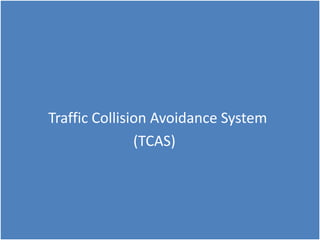 Traffic Collision Avoidance System
(TCAS)
 